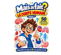 Mais au fait ?: Le corps humain.