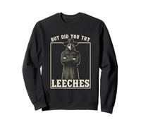mais Avez-Vous essayé Les médecines du Milieu âge des sangsues Contre la peste Sweatshirt