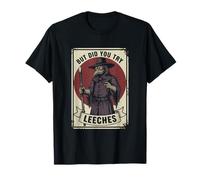 mais Avez-Vous essayé Les médecines du Milieu âge des sangsues Contre la peste T-Shirt