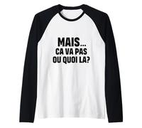 “mais ça va Pas ou Quoi là?” - CVPOQ - Drole Manche Raglan