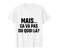 “mais ça va Pas ou Quoi là?” - CVPOQ - Drole T-Shirt