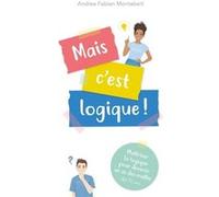 Mais c'est logique !: Maitriser la logique pour devenir un as des maths - dès 12 ans