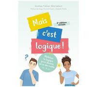 Mais C'est Logique ! - Maîtriser La Logique Pour Devenir Un As Des Maths