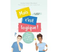 Mais c'est logique !: Maîtriser la logique pour devenir un as des maths dès 10 ans (2e édition révisée)