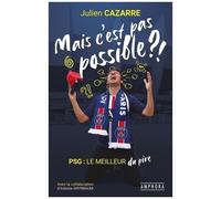 Mais C'est Pas Possible ?! - Psg : Le Meilleur Du Pire