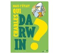 Mais C'était Qui Charles Darwin ?