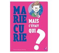 Mais C'était Qui Marie Curie ?