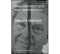 Mais comment taire mes commentaires - François Morellet - Ecole Nat.sup.des Beaux-Arts - broché - Livre