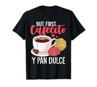 mais d'abord, Les Amateurs de Petits Pains sucrés mexicains Cafecito Y Pan Dulce T-Shirt