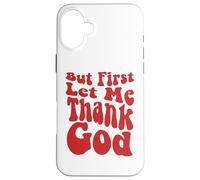 mais d'abord, permettez-Moi de remercier Dieu, Groovy Cool Christian, Christian Coque pour iPhone 16 Plus