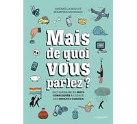 Mais de quoi vous parlez ?: Dictionnaire de mots compliqués à l'usage des enfants curieux