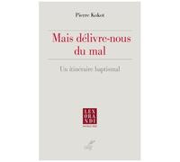 Mais Délivre-Nous Du Mal - Un Itinéraire Baptismal