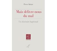 Mais délivre-nous du mal: Un itinéraire baptismal