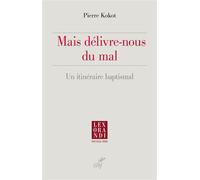 Mais délivre-nous du mal Un itinéraire baptismal - Pierre Kokot - Cerf - broché - Essai