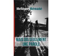 Mais dis seulement une parole - Hélène Rénaté - Taos Eds - broché - Récit