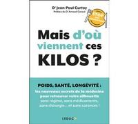Mais d'où viennent ces kilos ? Arnaud Cocaul (Préface), Dr Jean-Paul Curtay (Auteur)
