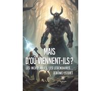 Mais d'où viennent-ils ? Les incroyables, les légendaires... - Jérôme Lefort - Le Lys Bleu - broché - Nouvelles