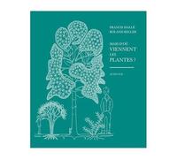 Francis Hallé, Roland Keller – Mais d'où viennent les plantes ? – Préface Philippe Danton