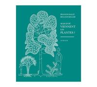 Francis Hallé, Roland Keller – Mais d'où viennent les plantes ? – Préface Philippe Danton