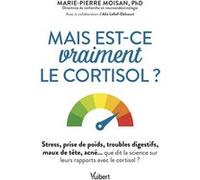 Mais est-ce vraiment le cortisol ? Marie-Pierre Moisan (Auteur), Martine Duclos (Préface), Alix Lefief-Delcourt (Auteur)