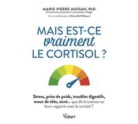 Mais est-ce vraiment le cortisol ? Stress, prise de poids, troubles digestifs, maux de tête, acné… que dit la science sur leurs rapport avec le cortisol ? - Marie-Pierre Moisan - Vuibert - broché - Gu