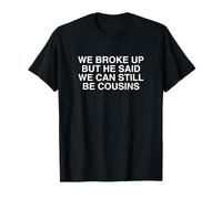 mais il a Dit Que Nous pouvions Toujours être Cousins Funny Unhinged Meme Gag T-Shirt
