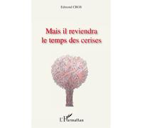 Mais il reviendra le temps des cerises - Edmond Cros - L'harmattan - broché - Roman