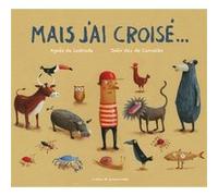 Mais j'ai croisé... Agnès de Lestrade (Auteur), Joao Vaz De Carvalho (Illustration)