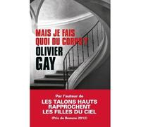Olivier Gay – Mais je fais quoi du corps ? – Roman – broché