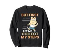 mais Laissez-Moi d'abord Rassembler Mes Pas 10000 Étapes Sweatshirt