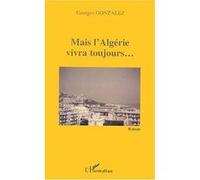 Mais l'Algérie vivra toujours Georges Gonzalez (Auteur)
