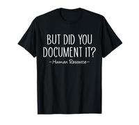 mais l'avez-Vous documenté? Directeur des ressources humaines des RH T-Shirt