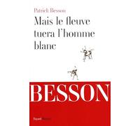 Mais le fleuve tuera l'homme blanc