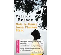 Mais le fleuve tuera l'homme blanc - Patrick Besson - Points - Poche - Roman