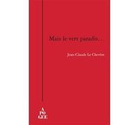 Mais le vert paradis - Jean-Claude Le Chevère - Apogee - broché - Roman