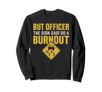 mais l'officier a Dit « Faites Un Burn-Out », Un Dicton Amusant sur Les burnouts Sweatshirt
