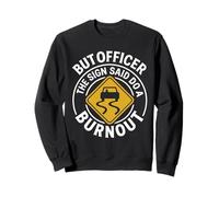 mais l'officier a Dit « Faites Un Burn-Out », Un Dicton Amusant sur Les burnouts Sweatshirt