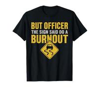 mais l'officier a Dit « Faites Un Burn-Out », Un Dicton Amusant sur Les burnouts T-Shirt