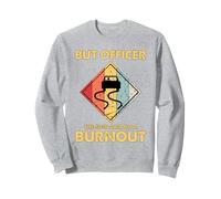 mais l'officier The Sign a Dit de Faire Un Burn-Out en Tant Que mécanicien de Course Automobile Sweatshirt