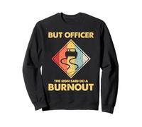 mais l'officier The Sign a Dit de Faire Un Burn-Out en Tant Que mécanicien de Course Automobile Sweatshirt