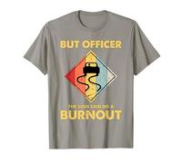 mais l'officier The Sign a Dit de Faire Un Burn-Out en Tant Que mécanicien de Course Automobile T-Shirt