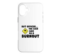 mais l'officier The Sign a Dit de Faire Un Burn-Out Funny Car Drift Coque pour iPhone 16 Plus