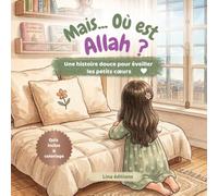 Mais... Où est Allah ?: Livre musulman , islamique et éducatif. Découvrir Allah avec des mots simples de 4 ans à 9 ans. Islam pour enfants.