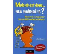 Mais où est donc... ma mémoire ? : Découvrir et maîtriser les procédés mnémotechniques