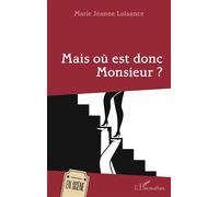 Mais où est donc Monsieur ? - Marie-Jeanne Loisance - L'harmattan - broché - Théâtre