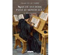 François De Sarre – Mais où est donc passé le Moyen Âge ? – Le Récentisme – Essai – Broché