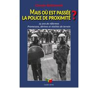 Mais où est passée la police de proximité ? : 25 ans de réformes - Promesses, dérives et réalités de terrain - Claude Bottamedi - Couleur Livres Absl - broché - Essai