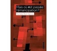 Mais où est passée l'émancipation ? Michèle Riot-Sarcey (Auteur)
