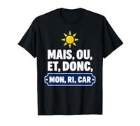 mais Ou Et Donc Mon Ri Car Humour Soleil T-Shirt