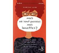Mais où sont passées mes lunettes ?: Comment gérer au quotidien les petits troubles de la mémoire